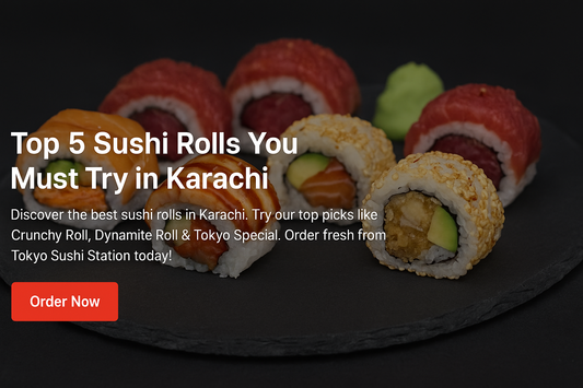 Top 5 Sushi Rolls You Must Try in Karachi